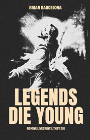 Legends Die Young : No One Lives Until They Die cover image cdn