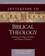 Invitation to Biblical Theology : Exploring the Shape, Storyline, and Themes of Scripture cover image cdn