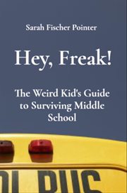 Hey, Freak! : The Weird Kid's Guide to Surviving Middle School cover image cdn