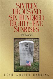 Sixteen Thousand Six Hundred Eighty-Five Sunrises : Dad Stories cover image cdn