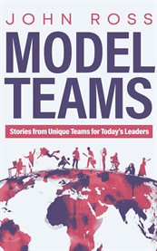 Model Teams : Stories From Unique Teams for Today's Leaders cover image cdn