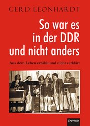 So War ES in Der Ddr UND Nicht Anders : Aus Dem Leben Erzählt Und Nicht Verklärt cover image cdn