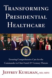 Transforming Presidential Healthcare : Ensuring Comprehensive Care for the Commander in Chief cover image cdn