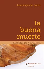 La buena muerte : Enteógenos y eutanasia cover image cdn