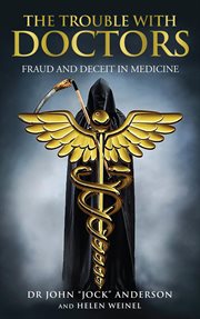 The Trouble With Doctors: Fraud and Deceit in Medicine : Fraud and Deceit in Medicine cover image cdn