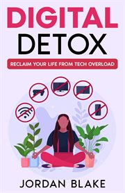 Digital Detox : Reclaim Your Life from Tech Overload cover image cdn