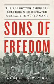 Sons of Freedom : The Forgotten American Soldiers Who Defeated Germany in World War I cover image cdn