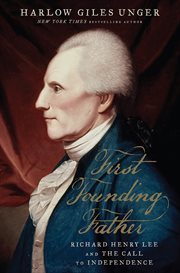 First Founding Father : Richard Henry Lee and the Call to Independence cover image cdn