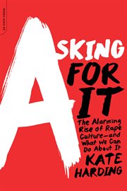 Asking for It : The Alarming Rise of Rape Culture-and What We Can Do about It cover image cdn