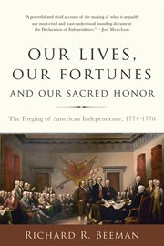Our Lives, Our Fortunes and Our Sacred Honor : The Forging of American Independence, 1774-1776 cover image cdn