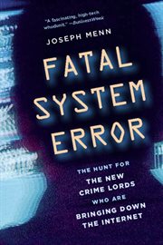 Fatal System Error : The Hunt for the New Crime Lords Who Are Bringing Down the Internet cover image cdn