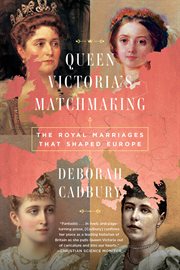 Queen Victoria's Matchmaking : The Royal Marriages that Shaped Europe cover image cdn