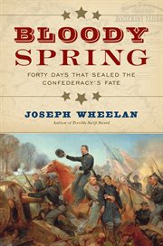 Bloody Spring : Forty Days that Sealed the Confederacy's Fate cover image cdn
