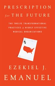 Prescription for the Future : The Twelve Transformational Practices of Highly Effective Medical Organizations cover image cdn