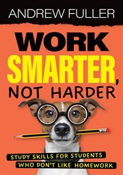 Work Smarter, Not Harder : Study skills for students who dislike homework cover image cdn