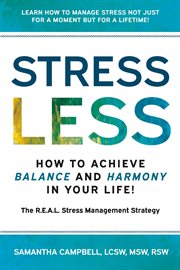 Stress Less: How to Achieve Balance and Harmony in Your Life! : The R.e.a.l. Stress Management Strategy cover image cdn