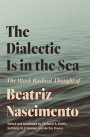 The Dialectic Is in the Sea : The Black Radical Thought of Beatriz Nascimento cover image cdn