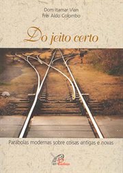 Do Jeito Certo : Parábolas Modernas Sobre Coisas Antigas E Novas cover image cdn