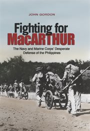 Fighting for MacArthur : The Navy and Marine Corps' Desperate Defense of the Phillipines cover image cdn