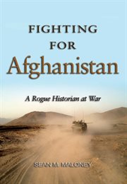 Fighting for Afghanistan : A Rogue Historian at War cover image cdn