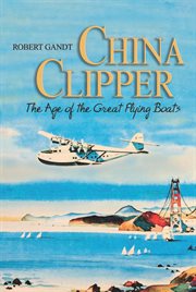 China Clipper : The Age of the Great Flying Boats cover image cdn