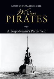 We Were Pirates : A Torpedoman's Pacific War cover image cdn
