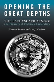 Opening the Great Depths : The Bathyscaph Trieste and Pioneers of Undersea Exploration cover image cdn