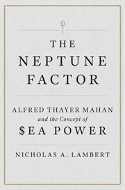 The Neptune Factor : Alfred Thayer Mahan and the Concept of Sea Power cover image cdn