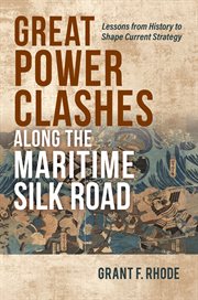 Great Power Clashes along the Maritime Silk Road : Lessons from History to Shape Current Strategy cover image cdn