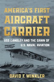 America's First Aircraft Carrier : USS Langley and the Dawn of U.S. Naval Aviation cover image cdn