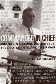 Commander in Chief : Franklin Delano Roosevelt, His Lieutenants and Their War cover image cdn