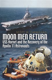 Moon Men Return : Uss Hornet and the Recovery of the Apollo 11 Astronauts cover image cdn