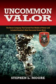 Uncommon Valor : The Recon Company that Earned Five Medals of Honor and Included America's Most Decorated Green Beret cover image cdn