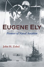 Eugene Ely : Pioneer of Naval Aviation cover image cdn