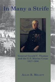In Many a Strife : General Gerald C. Thomas and the U. S. Marine Corps, 1917-1956 cover image cdn