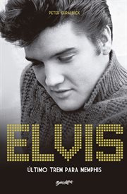 Elvis Presley : Último Trem Para Memphis cover image cdn
