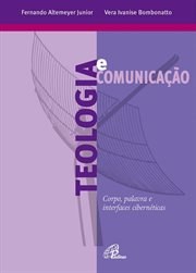 Teologia E Comunicação : Corpo, Palavra E Interfaces Cibernéticas cover image cdn