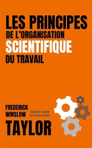 Les Principes de L'Organisation Scientifique du Travail (Version Française Avec Biographie de l'a cover image cdn