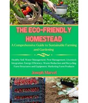 The Eco-Friendly Homestead : A Complete Guide to Sustainable Farming and Gardening cover image cdn
