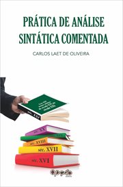 Prática De Análise Sintática Comentada : Com 400 Textos Seletos De Escritores Dos Séculos Xvi Ao Xxi cover image cdn