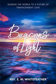 Beacons of Light : Guiding the World to a Future of Transcendent Love cover image cdn
