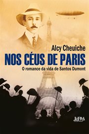 Nos Céus De Paris : O Romance Da Vida De Santos Dumont cover image cdn