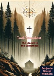 Truth Triumphant: The Church in the Wilderness - a Christian History From Apostolic Times to Mode cover image cdn