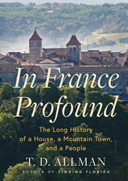 In France Profound : The Long History of a House, a Mountain Town, and a People cover image cdn