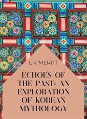Echoes of the Past: An Exploration of Korean Mythology cover image cdn