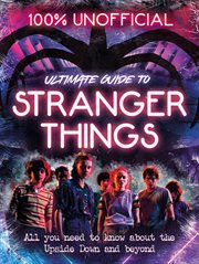 Stranger Things: 100% Unofficial - the Ultimate Guide to Stranger Things cover image cdn