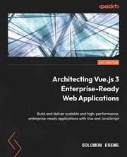 Architecting Vue.js 3 Enterprise-Ready Web Applications cover image cdn