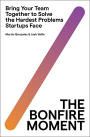 The Bonfire Moment : Bring Your Team Together to Solve the Hardest Issues Startups Face cover image cdn