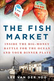 The Fish Market : Inside the Big-Money Battle for the Ocean and Your Dinner Plate cover image cdn