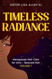 Timeless Radiance, Volume 1 : Menopause Hair Care for Afro- Textured Hair cover image cdn